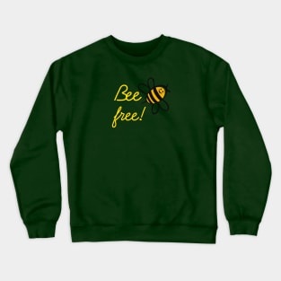 Be free like a Bee Crewneck Sweatshirt